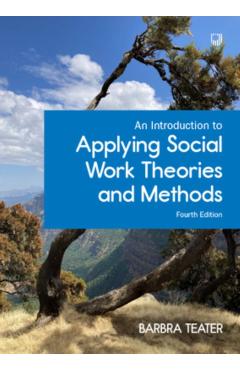 An Introduction to Applying Social Work Theories and Methods - Barbra Teater