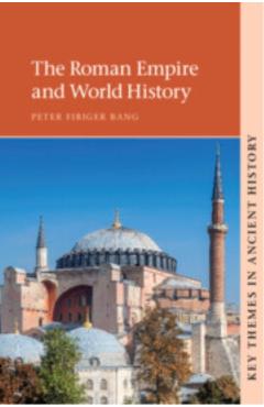 The Roman Empire and World History - Peter Fibiger Bang