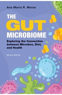 The Gut Microbiome: Exploring the Connection Between Microbes, Diet, and Health - Ana Maria R. Moise - Imagine 1