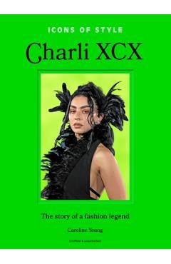 Icons of Style: Charli XCX: The Story of a Fashion Legend