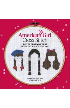 American Girl Cross-Stitch: Easy-To-Follow Patterns Inspired by the Dolls We Love - Sosae Caetano