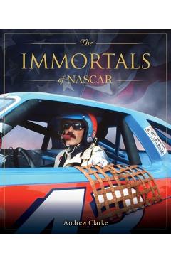 The Immortals of NASCAR - Andrew Clarke