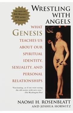 Wrestling with Angels: What Genesis Teaches Us about Our Spiritual Identity, Sexuality and Personal Relationships - Naomi H. Rosenblatt