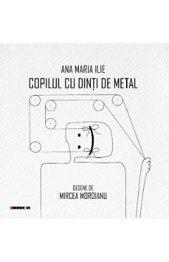 Copilul cu dinti de metal - Ana Maria Ilie