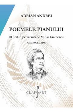 Vezi detalii pentru Poemele pianului. 10 lieduri pe versuri de Mihai Eminescu - Adrian Andrei