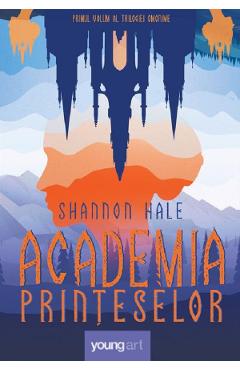 Academia printeselor - Shanonn Hale - GRUPUL EDITORIAL ART Academia printeselor - Shanonn Hale - GRUPUL EDITORIAL ART