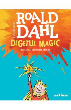 Degetul magic - Roald Dahl - GRUPUL EDITORIAL ART Degetul magic - Roald Dahl - GRUPUL EDITORIAL ART