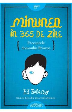 Minunea in 365 de zile. Preceptele domnului Browne - R.J. Palacio