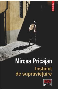 Instinct de supravietuire - Mircea Pricajan - POLIROM Instinct de supravietuire - Mircea Pricajan - POLIROM