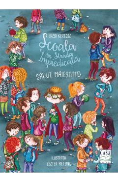 Scoala din Strada Impiedicata: Salut, Maiestate! - Erzsi Kertez