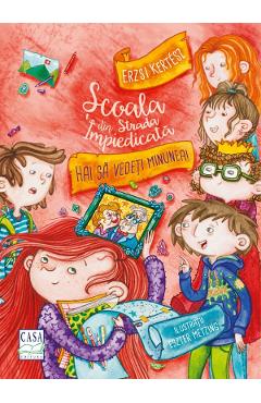 Scoala din Strada Impiedicata: Hai sa vedeti minunea! - Erzsi Kertez