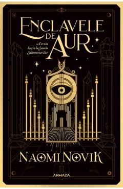 Enclavele de aur. Seria Scoala Solomonarilor Partea 3 - Naomi Novik