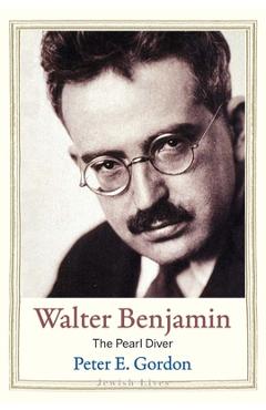Walter Benjamin - Peter E. Gordon