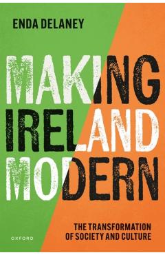 Making Ireland Modern: The Transformation of Society and Culture