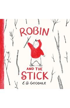 Robin and the Stick: A Picture Book - E. B. Goodale