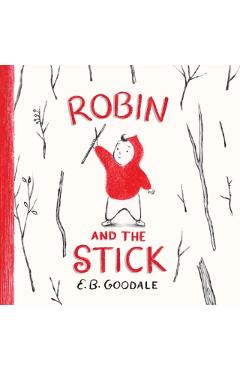 Robin and the Stick: A Picture Book - E. B. Goodale