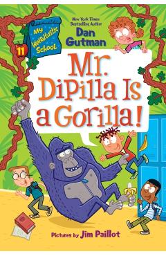 My Weirdtastic School #11: Mr. Dipilla Is a Gorilla! - Dan Gutman