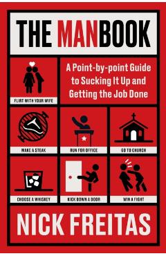 The Manbook: A Point-By-Point Guide to Sucking It Up and Getting the Job Done - Nick Freitas