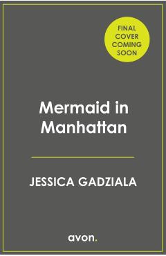 Mermaid in Manhattan - Jessica Gadziala