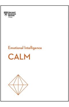 Calm (HBR Emotional Intelligence Series) - Harvard Business Review
