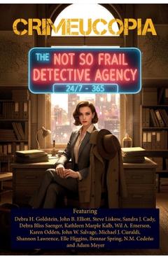 Crimeucopia - The Not So Frail Detective Agency - Various Authors