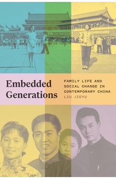 Embedded Generations: Family Life and Social Change in Contemporary China - Liu Jieyu