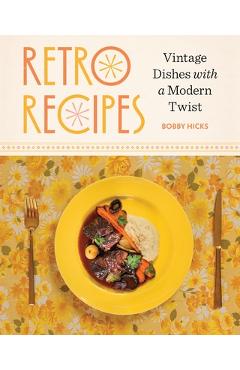 Retro Recipes: Vintage Dishes with a Modern Twist - Robert Hicks