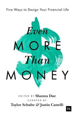 Even More Than Money: Five Ways to Design Your Financial Life - Justin Castelli