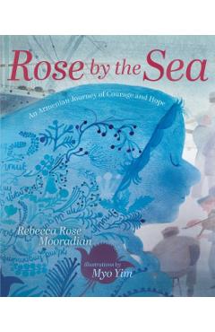 Rose by the Sea: An Armenian Journey of Courage and Hope - Rebecca Rose Mooradian