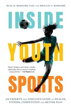 Inside Youth Sports: An Expert's and Athlete's Guide to Health, Fitness, Competition and Better Play - Buel D. Rodgers