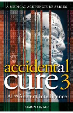 Accidental Cure 3: AI vs. Ancient Intelligence - Simon Yu
