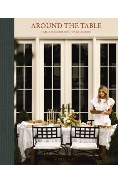 Around the Table: Tables and Traditions for Gathering - Shea Mcgee