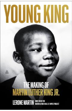 Young King: The Making of Martin Luther King Jr. - Lerone Martin