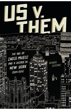 Us V. Them: The Age of Indie Music and a Decade in New York (2004-2014)