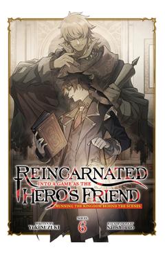 Reincarnated Into a Game as the Hero's Friend: Running the Kingdom Behind the Scenes (Light Novel) Vol. 6 - Yuki Suzuki