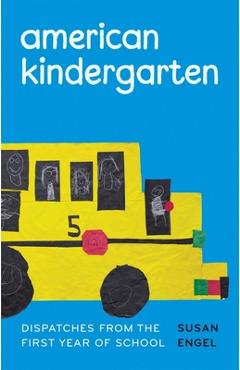 American Kindergarten: Dispatches from the First Year of School - Susan Engel