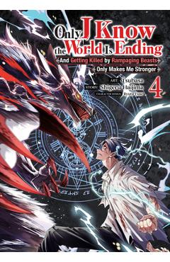 Only I Know the World Is Ending and Getting Killed by Rampaging Beasts Only Makes Me Stronger (Manga) Vol. 4 - Shigeru Haijima