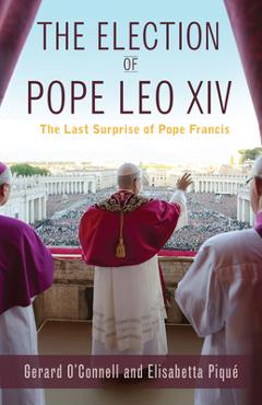 The Election of Pope Leo XIV: The Last Suprise of Pope Francis - Gerard O'connell