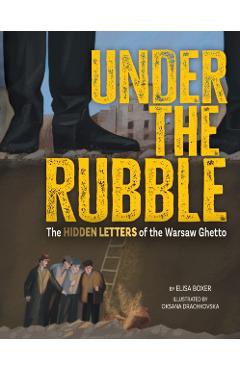 Under the Rubble: The Hidden Letters of the Warsaw Ghetto - Elisa Boxer