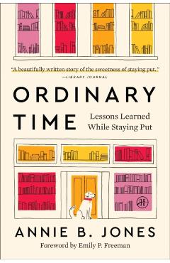 Ordinary Time: Lessons Learned While Staying Put - Annie B. Jones
