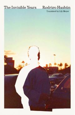 The Invisible Years - Rodrigo Hasbún
