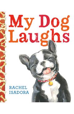 My Dog Laughs - Rachel Isadora