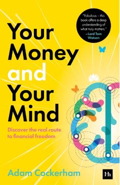 Your Money and Your Mind: Discover the Real Route to Financial Freedom - Adam Cockerham