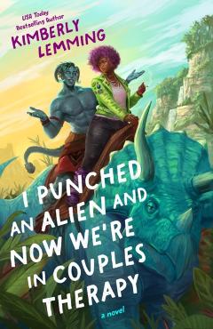 I Punched an Alien and Now We're in Couples Therapy - Kimberly Lemming
