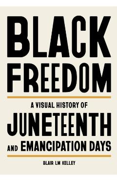 Black Freedom: A Visual History of Juneteenth and Emancipation Days