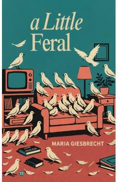 A Little Feral - Maria Giesbrecht