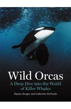 Wild Orcas: A Deep Dive Into the World of Killer Whales - Hanne Strager