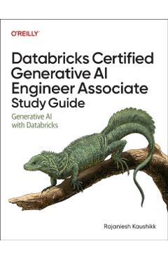 Databricks Certified Generative AI Engineer Associate Study Guide: Generative AI with Databricks - Rajaniesh Kaushikk