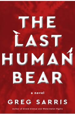 The Last Human Bear - Greg Sarris