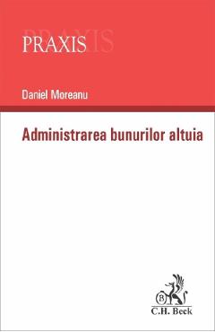 Vezi detalii pentru Administrarea bunurilor altuia - Daniel Moreanu